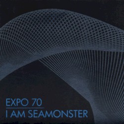 Expo 70 / I Am Seamonster