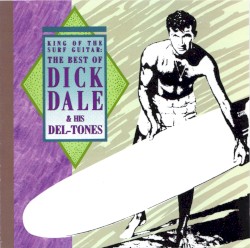 King of the Surf Guitar: The Best of Dick Dale & His Del-Tones
