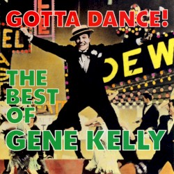 Gotta Dance! The Best of Gene Kelly