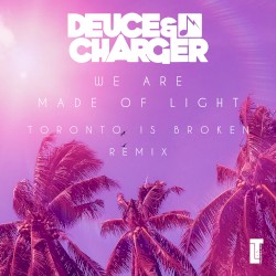 We Are Made of Light (Toronto Is Broken remix)