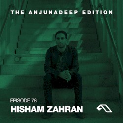 The Anjunadeep Edition 78 with Hisham Zahran