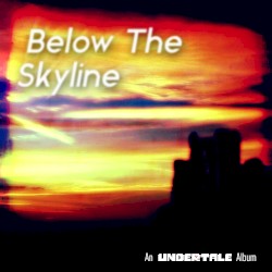 Below the Skyline - An Undertale Album