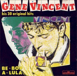 Be-Bop A-Lula: His 30 Original Hits