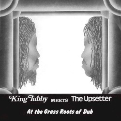King Tubby meets The Upsetter at the Grass Roots of Dub