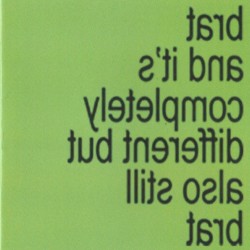 Brat and it’s completely different but also still brat