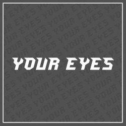 Your Eyes