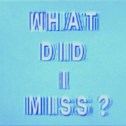 What Did I Miss?