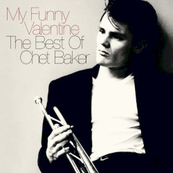 My Funny Valentine: The Best Of Chet Baker