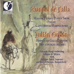 Manuel de Falla: Master Peter's Puppet Show / Psyché / Concerto for Harpsichord / Julián Orbón: Himnus ad galli cantum / Tres cantigas del rey