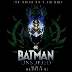 Batman Unburied: Score From the Spotify Audio Series