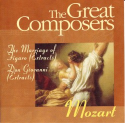 The Great Composers: Mozart: The Marriage of Figaro (extracts) / Don Giovanni (extracts)