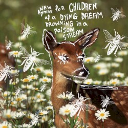 New Hymns for Children of a Dying Dream Drowning in a Poison Stream