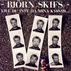 Vill du inte ha mina kyssar...