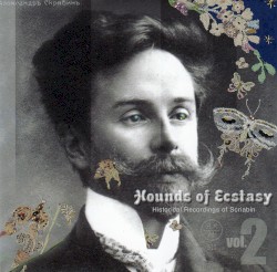 Hounds of Ecstasy, Vol. 2 - Historical Recordings of Scriabin