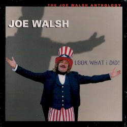 Look What I Did! The Joe Walsh Anthology