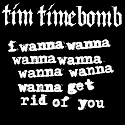 I Wanna Wanna Wanna Wanna Wanna Wanna Wanna Get Rid Of You