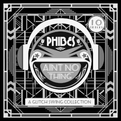 "Ain't No Thing" A Glitch Swing Collection