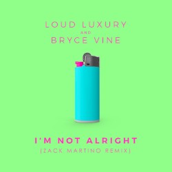 I’m Not Alright (Zack Martino remix)