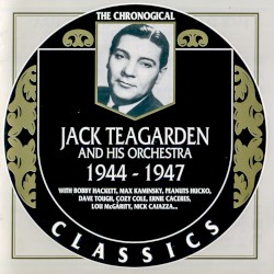 The Chronological Classics: Jack Teagarden and His Orchestra 1944-1947