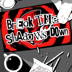 Break the Shadows Down