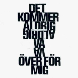 Det kommer aldrig va över för mig