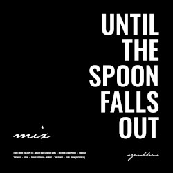 Until the Spoon Falls Out Mix