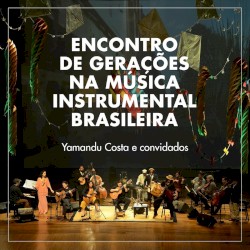 Encontro de Gerações na Música Instrumental Brasileira (Ao Vivo)