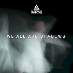 We All Are Shadows