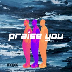 PRAISE YOU