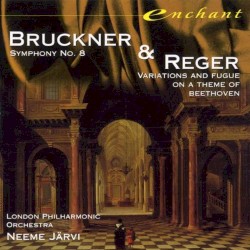 Bruckner: Symphony no. 8 / Reger: Variations and Fugue on a Theme of Beethoven