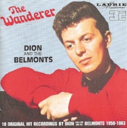 The Wanderer: 18 Original Hit Recordings by Dion and Dion and the Belmonts 1958-1963