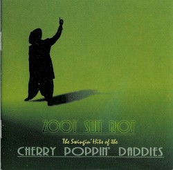 Zoot Suit Riot: The Swingin’ Hits of the Cherry Poppin’ Daddies