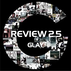 REVIEW 2.5 〜BEST OF GLAY〜