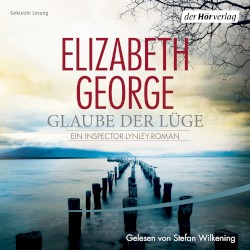 Glaube der Lüge: Ein Inspector-Lynley-Roman