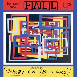 The Real New Fall LP (Formerly Country on the Click)