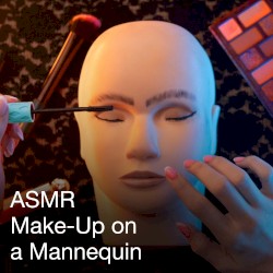 ASMR Doing Make-Up on a Mannequin
