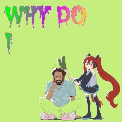 Why Do I