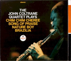 The John Coltrane Quartet Plays Chim Chim Cheree, Song of Praise, Nature Boy, Brazilia
