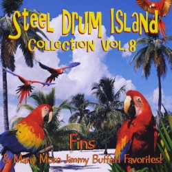 Steel Drum Island Collection, Vol. 8: Fins & Many More Jimmy Buffett Favorites!