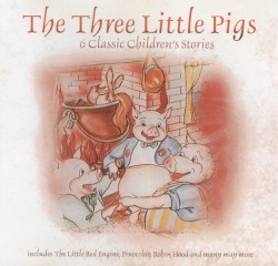The Three Little Pigs: 6 Classic Children’s Stories