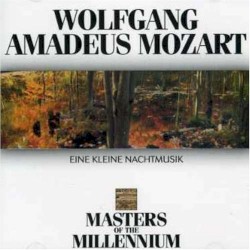Masters of the Millenium: Wolfgang Amadeus Mozart: Eine kleine Nachtmusik