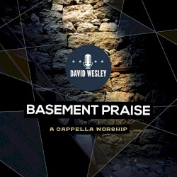Basement Praise: A Cappella Worship