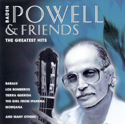 Baden Powell & Friends: The Greatest Hits