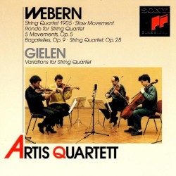 Webern: String Quartet 1905 / Slow Movement / Rondo for String Quartet / 5 Movements, op. 5 / Bagatelles, op. 9 / String Quartet, op. 28 / Gielen: Variations for String Quartet