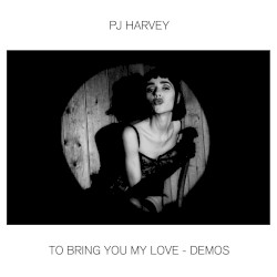 To Bring You My Love – Demos