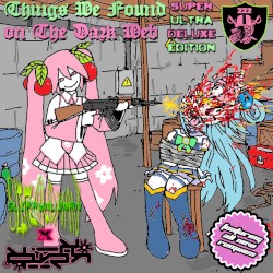 THINGS WE FOUND ON THE DARK WEB: SUPER ULTRA DELUXE EDITION