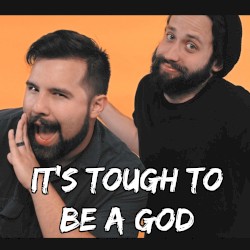 It’s Tough to Be a God