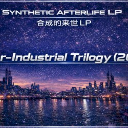 Synthetic Afterlife LP [Cyber-Industrial Trilogy (2026)]