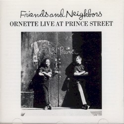 Friends and Neighbors (Ornette Live at Prince Street)