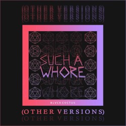 Such a Whore (Other Versions)